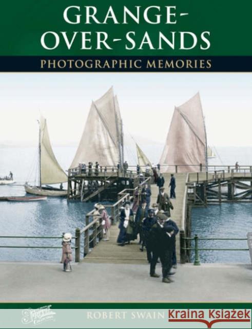 Grange-Over-Sands Robert Swain 9781859378014 Photographic Memories S.