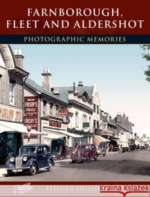 Farnborough, Fleet and Aldershot: Photographic Memories Stephen Phillips 9781859378458