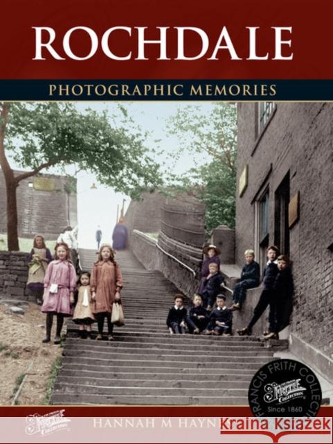 Rochdale: Photographic Memories Hannah Haynes, The Francis Frith Collection 9781859378465