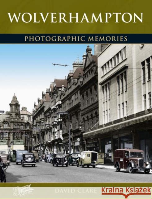 Wolverhampton: Photographic Memories David Clare, The Francis Frith Collection 9781859379707