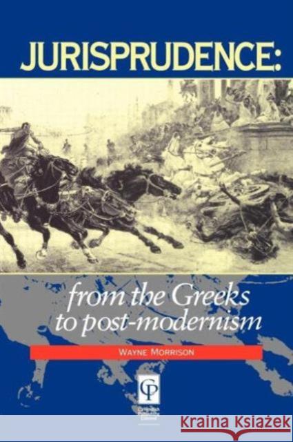 Jurisprudence: From the Greeks to Post-Modernity Morrison, Wayne 9781859411346