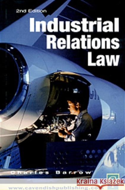 Industrial Relations Law Charles Barrow Barrow                                   C. A. Barrow 9781859415634 Routledge Cavendish