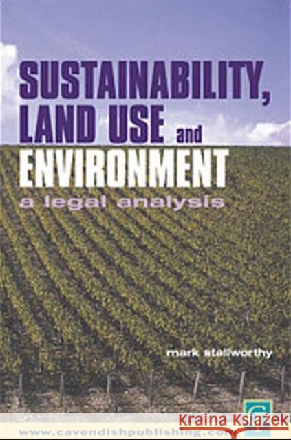 Sustainability Land Use and the Environment: A Legal Analysis Stallworthy, Mark 9781859416471 Taylor & Francis