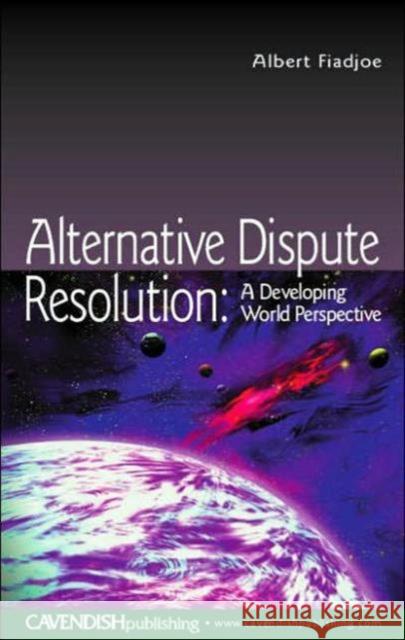 Alternative Dispute Resolution: A Developing World Perspective Fiadjoe, Albert 9781859419120 0