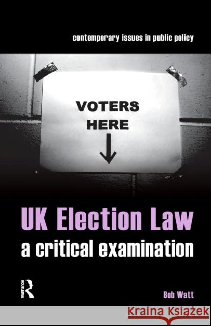 UK Election Law: A Critical Examination Watt, Bob 9781859419168 Routledge Cavendish