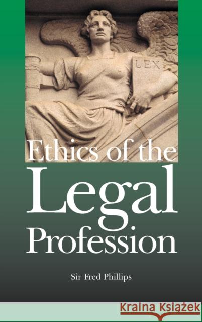 Ethics of the Legal Profession: A New Order Phillips, Sir Fred 9781859419632