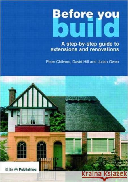 Before You Build: A Step-By-Step Guide to Extensions and Renovations Owen, Julian 9781859461853