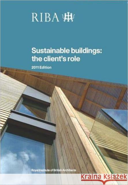 Sustainable Buildings: The Client's Role Eley, Joanna 9781859463666