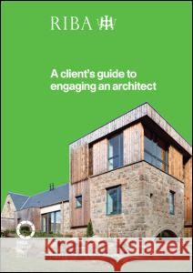 A Client's Guide to Engaging an Architect  9781859464946 Riba Publishing