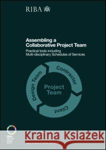 Assembling a Collaborative Project Team: Practical Tools Including Multidisciplinary Schedules of Services Sinclair, Dale 9781859464977 Riba Publishing