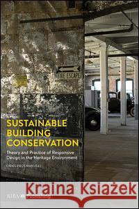 Sustainable Building Conservation: Theory and Practice of Responsive Design in the Heritage Environment Oriel Prizeman   9781859465424 RIBA Publishing