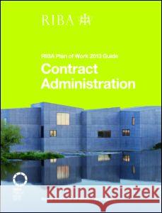 Contract Administration: Riba Plan of Work 2013 Guide Ian Davies 9781859465523 RIBA Enterprises