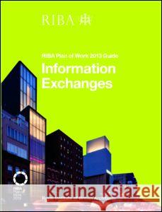 Information Exchanges: Riba Plan of Work 2013 Guide Fairhead, Richard 9781859465547 RIBA Enterprises