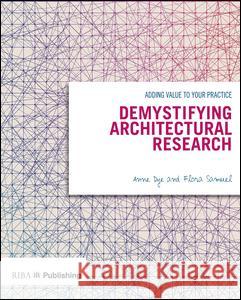 Demystifying Architectural Research: Adding Value to Your Practice Flora Samuel Anne Dye  9781859465783 RIBA Publishing