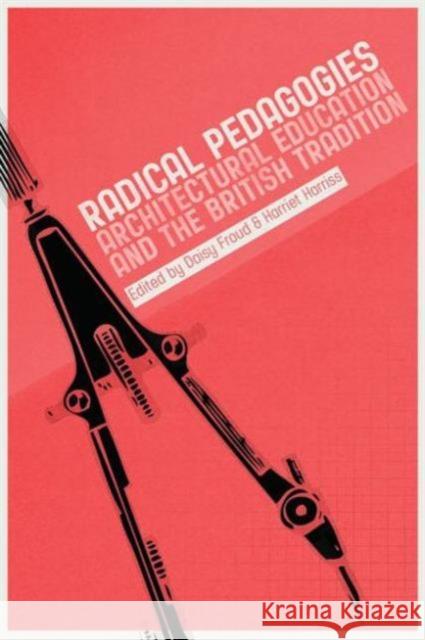 Radical Pedagogies: Architectural Education and the British Tradition Harriet Harriss 9781859465837