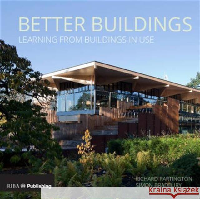 Better Buildings: Learning from Buildings in Use Richard Partington Simon Bradbury 9781859465868 Riba Publishing