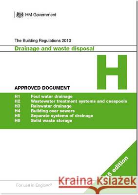 The Building Regulations 2010 : Approved document H: Drainage and waste disposal Great Britain Department For Communitie  9781859465998 INGRAM INTERNATIONAL INC