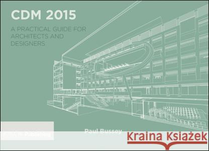 CDM 2015: A Practical Guide for Architects and Designers Paul Bussey 9781859466131 Riba Publishing