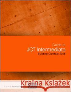 Guide to Jct Intermediate Building Contract 2016: Building Contract 2016 Lupton, Sarah 9781859466391 Riba Publishing