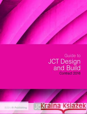 Guide to Jct Design and Build Contract 2016: Contract 2016 Lupton, Sarah 9781859466414 Riba Publishing