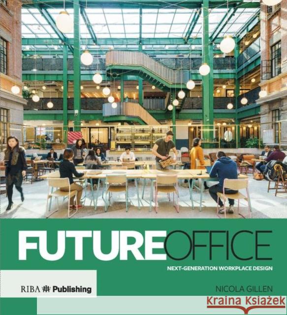 Future Office: Next-Generation Workplace Design Gillen, Nicola 9781859468456