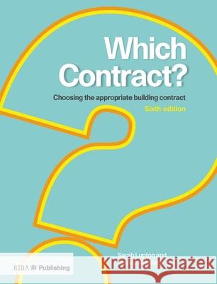 Which Contract?: Choosing the Appropriate Building Contract Sarah Lupton 9781859468586 Riba Publishing