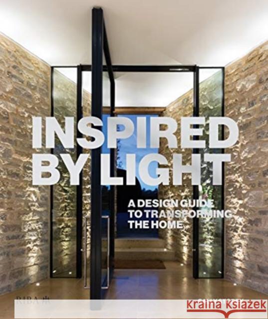 Inspired by Light: A Design Guide to Transforming the Home Storey, Sally 9781859469057 RIBA Publishing