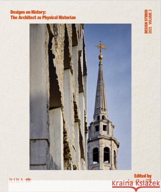 Design Studio Vol. 3: Designs on History: The Architect as Physical Historian Jonathan Hill 9781859469729 Riba Publishing