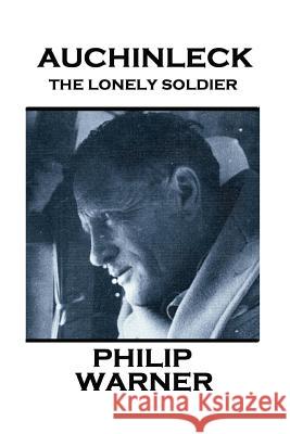 Phillip Warner - Auchinleck: The Lonely Soldier Phillip Warner 9781859593950 Class Warfare
