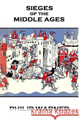 Phillip Warner - Sieges Of The Middle Ages Warner, Phillip 9781859594575 Class Warfare