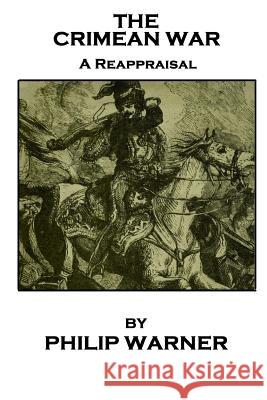 Phillip Warner - The Crimean War: A Reappraisal Phillip Warner 9781859594629 Class Warfare