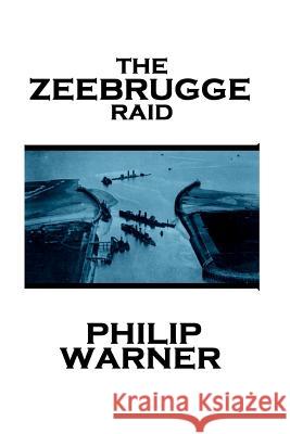 Phillip Warner - Zeebrugge Raid Phillip Warner 9781859595398 Class Warfare