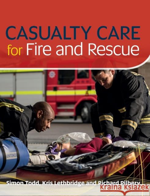 Casualty Care for Fire and Rescue Simon Todd 9781859596579 Jones & Bartlett Publishers