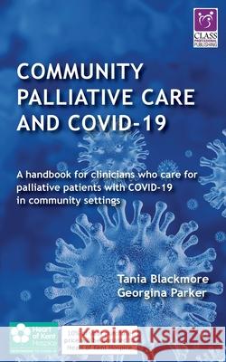 Community Palliative Care and COVID-19 Tania Blackmore Georgina Parker 9781859599198 Class Professional