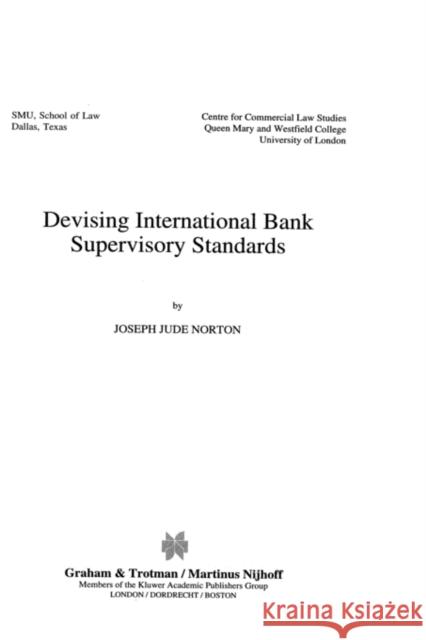 Devising International Bank Supervisory Standars Joseph Jude Norton Joseph J Norton 9781859661857