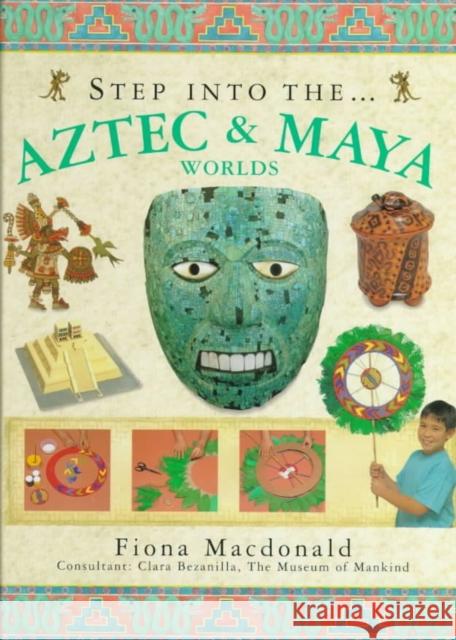 Step into the Aztec and Maya World Fiona MacDonald 9781859677636