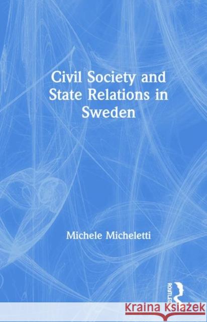 Civil Society and State Relations in Sweden  9781859720370 Avebury