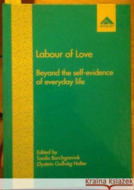 Labour of Love: Beyond the Self-Evidence of Everyday Life Holter, Øystein Gulvåg 9781859720431