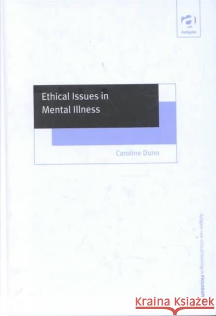 Ethical Issues in Mental Illness Caroline Dunn 9781859726082 Taylor and Francis