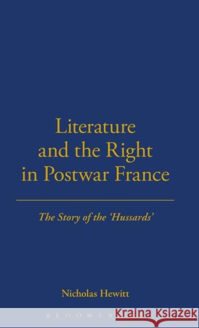 Literature and the Right in Postwar France: The Story of the 'Hussards' Hewitt, Nicholas 9781859730294