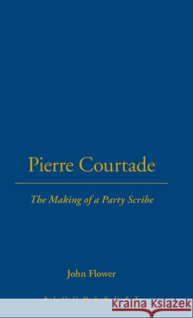 Pierre Courtade: The Making of a Party Scribe Flower, John 9781859730430