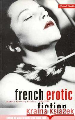 French Erotic Fiction: Women's Desiring Writing: 188-199 Hughes, Alex 9781859730492 Berg Publishers