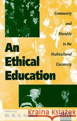 An Ethical Education: Community and Morality in the Multicultural University Sellers, Mortimer 9781859730614 Berg Publishers