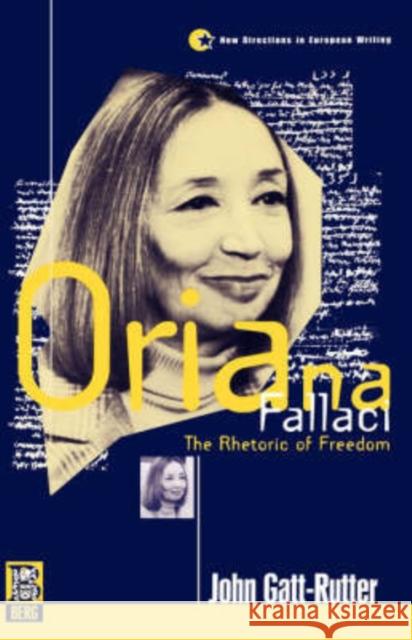 Oriana Fallaci: The Rhetoric of Freedom Gatt-Rutter, John 9781859730744