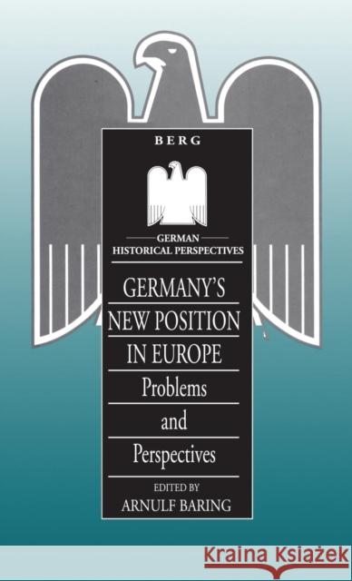 Germany's New Position in Europe: Problems and Perspectives Baring, Arnulf 9781859730911 Berg Publishers