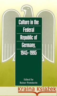 Culture in the Federal Republic of Germany, 1945-1995 Reiner Pommerin Gerhard A. Ritter Anthony J. Nicholls 9781859731055