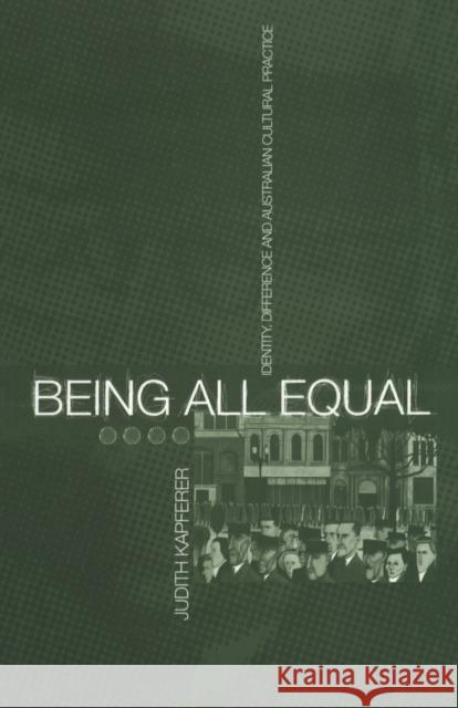Being All Equal: Identity, Difference and Australian Cultural Practice Kapferer, Judith 9781859731062 0