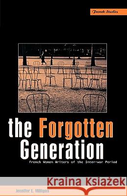 The Forgotten Generation: French Women Writers of the Inter-War Period Milligan, Jennifer E. 9781859731185 Berg Publishers