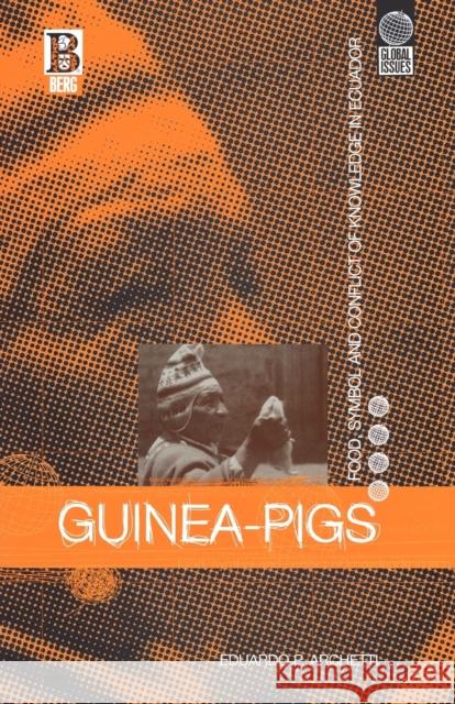 Guinea Pigs: Food, Symbol and Conflict of Knowledge in Ecuador Archetti, Eduardo P. 9781859731192