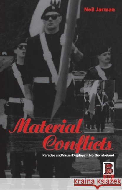 Material Conflicts: Parades and Visual Displays in Northern Ireland Jarman, Neil 9781859731291